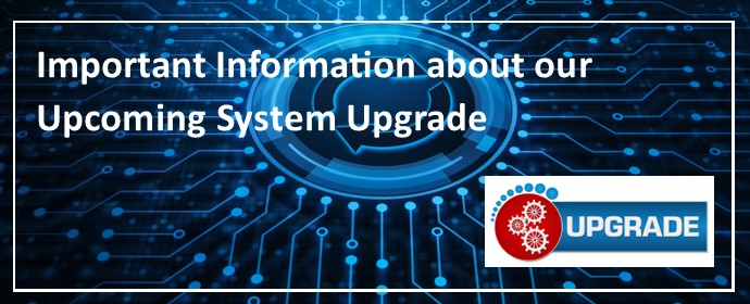 Important Information about our Upcoming System Upgrade